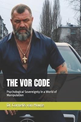 The VOR Code: Psychological Sovereignty in a World of Manipulation - Cornelis Van Houte - cover