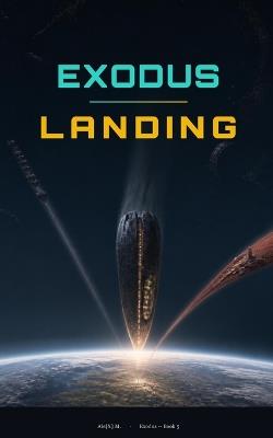 Exodus Landing: A Post-Apocalyptic Science Fiction Novel (book 5) - Ale[x] M - cover