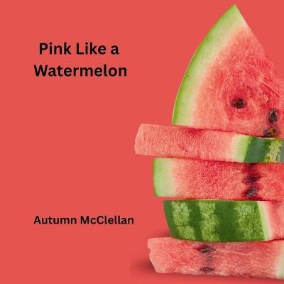 Pink Like a Watermelon - Autumn McClellan - cover