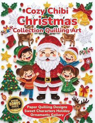 Cozy Chibi Christmas Collection Quilling Art: Paper Quilling Designs Sweet Characters Holiday Ornaments Gallery - Evry Quinn - cover