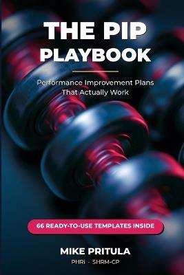 The PIP Playbook: Performance Improvement Plans That Actually Work - Mike Pritula - cover