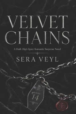 Velvet Chains: A Dark High-Spice Romantic Suspense Novel - Sera Veyl - cover