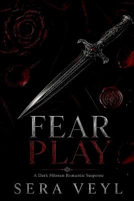 Fear Play: A Dark Hitman Romantic Suspense - Sera Veyl - cover