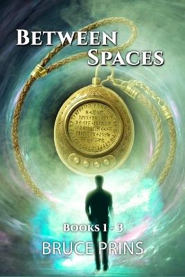 Between Spaces Book 1 - 3: The Between Series Omnibus, Volume 1 - Bruce Prins - cover