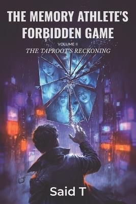 The Memory Athlete's Forbidden Game Volume 2: A Cyberpunk Thriller of Memory, Betrayal, and Redemption - Said T - cover