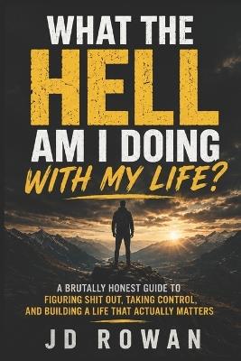 Dude, What the Hell Am I Doing with My Life? - Jd Rowan - cover