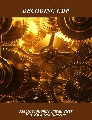 Decoding Gdp: Macroeconomic Parameters For Business Success - Yuka Morita - cover