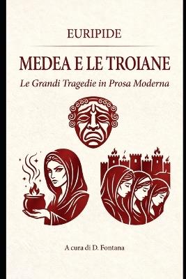 Medea E Le Troiane Di Euripide: Le Grandi Tragedie in Prosa Moderna - D Fontana - cover