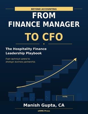 Beyond Accounting - From Finance Manager to CFO: The Hospitality Finance Leadership Playbook - Manish Gupta - cover