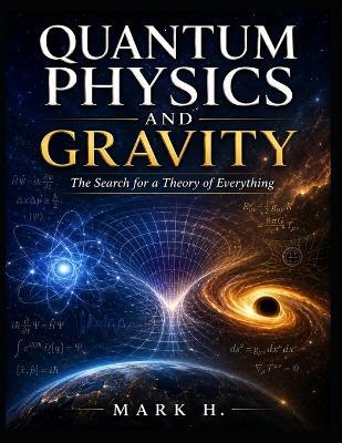 Quantum Physics and Gravity: The Search for a Theory of Everything - Mark H - cover
