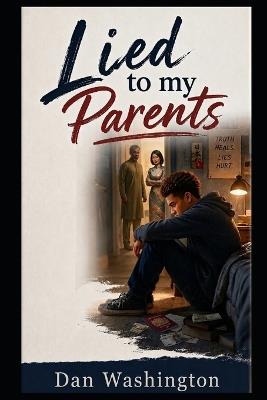 Lied To My Parents: Lying to my parents was regrettably pointless... - Dan Washington - cover