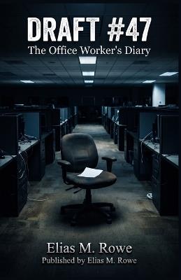 Draft #47: An Office Worker's Diary of Corporate Betrayal, an AI Conspiracy, and the Fight for the Truth - Elias M Rowe - cover