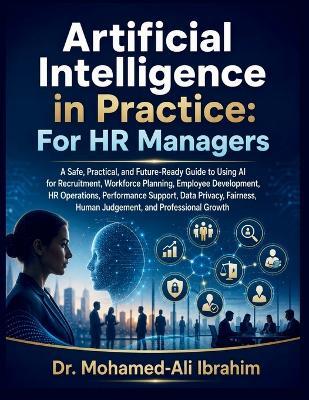 Artificial Intelligence in Practice: For HR Managers: A Practical Guide to AI for HR, Recruitment, Workforce Planning, Fairness, and Human Judgement - Mohamed-Ali Ibrahim - cover