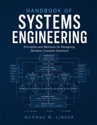Handbook of Systems Engineering: Principles and Methods for Designing Reliable, Complex Solutions - George M Linder - cover