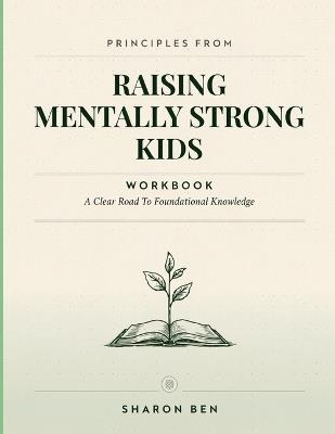 Principles From Raising Mentally Strong Kids: A Clear Road To Foundational Knowledge - Sharon Ben - cover