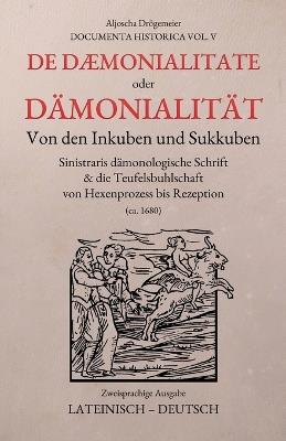 De Daemonialitate oder Dämonialität: Von den Inkuben und Sukkuben: Sinistraris dämonologische Schrift & die Teufelsbuhlschaft von Hexenprozess bis Rezeption. Zweisprachig: Lateinisch/Deutsch - Ludovico Maria Sinistrari,Francesco Maria Guazzo,Aljoscha Drögemeier - cover
