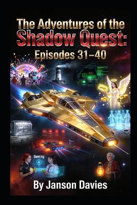 The Adventures of the Shadow Quest: Sci-Fi Anthology: Episodes 31-40 - Janson Davies - cover