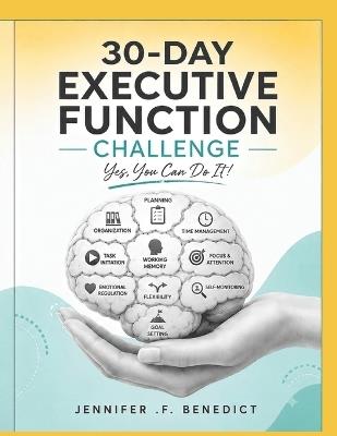 30-Day Executive Function Challenge: Yes, You Can Do It! - Jennifer F Benedict - cover