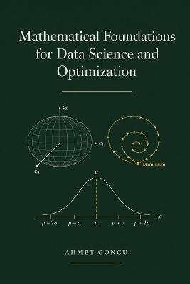 Mathematical Foundations for Data Science and Optimization - Ahmet Goncu - cover