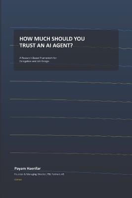 How Much Should You Trust an AI Agent?: A Research-Based Framework for Delegation and Job Design - Payam Haerifar - cover