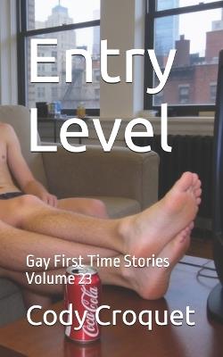 Entry Level: Gay First Time Stories Volume 23 - Cody Croquet - cover