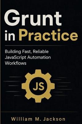 Grunt in Practice: Building Fast, Reliable JavaScript Automation Workflows - William M Jackson - cover