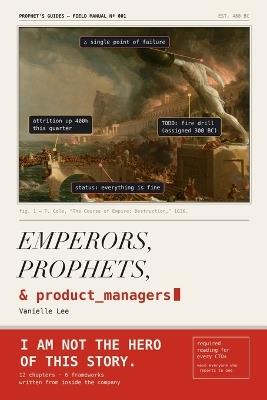 Emperors, Prophets, and Product Managers: A CTO's Guide to Timeless Chaos - Vanielle Lee - cover