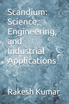 Scandium: Science, Engineering, and Industrial Applications - Rakesh Kumar - cover