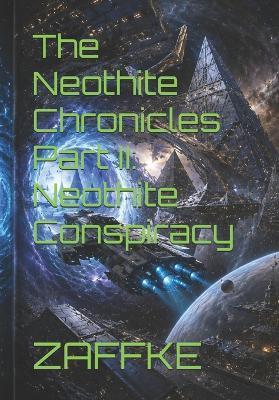 The Neothite Chronicles Part II: Neothite Conspiracy - Zaffke - cover