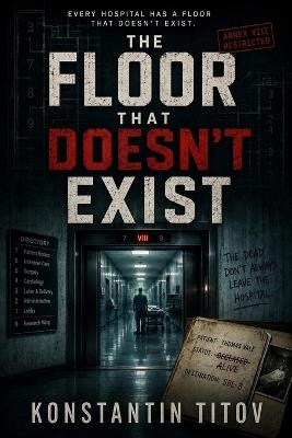 The Floor That Doesn't Exist: The Dead Don't Always Leave the Hospital - Konstantin Titov - cover
