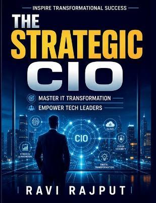 The Strategic CIO: Risk Oversight Simplified Boardroom Governance and Risk Digital Risk and Technology Future Risk Leadership Trends Comprehensive Risk Assessment - Ravi Rajput - cover
