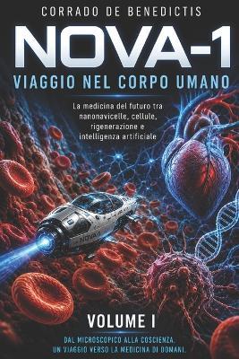 Nova-1 Viaggio Nel Corpo Umano: Volume I La medicina del futuro tra nanonavicelle, cellule, e intelligenza artificiale - Corrado de Benedictis - cover