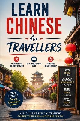 Learn Chinese For Travellers: Essential Mandarin Phrases, Tones, and Cultural Know-How for Your Trip to China - Ta Wen Tan - cover