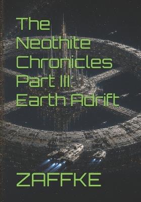 The Neothite Chronicles Part III: Earth Adrift - Zaffke - cover