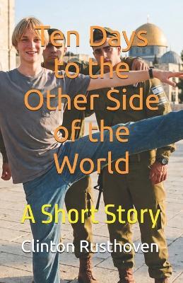 Ten Days to the Other Side of the World: A Short Story - Clinton Rusthoven - cover