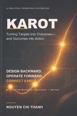 Karot: A Practical Operating System for Turning Targets into Outcomes-and Outcomes into Action - Nguyen Chi Thanh - cover