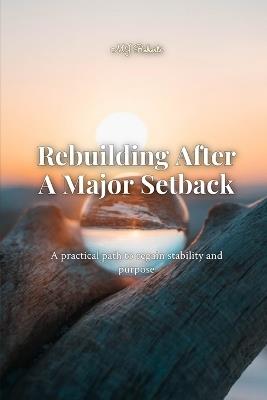Rebuilding After a Major Setback: A Practical Path to Regain Stability and Purpose - Mj Roberts - cover