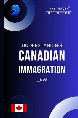 Understanding Canadian Immigration Law: Structure, Authority, and the Architecture of Permanent Residence in Canada's Federal System - Darryl Howe - cover