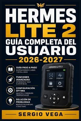 Hermes Lite 2 Guía Completa del Usuario 2026-2027: Instalación, Configuración y Operación del Transceptor SDR HF para Radioaficionados - Sergio Vega - cover