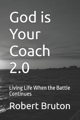 God is Your Coach 2.0: Living Life When the Battle Continues - Robert Bruton - cover