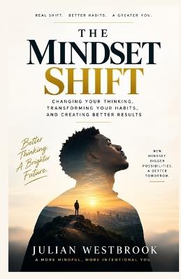 The Mindset Shift: Changing Your Thinking to Transform Your Habits and Results - Julian Westbrook - cover
