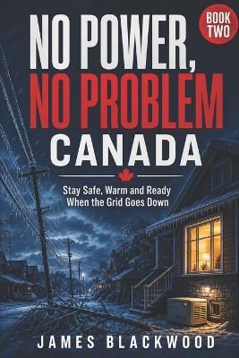 No Power, No Problem - Canada: The Practical Canadian Guide to Keeping your Home and Family Safe during Power Outages - James Blackwell - cover