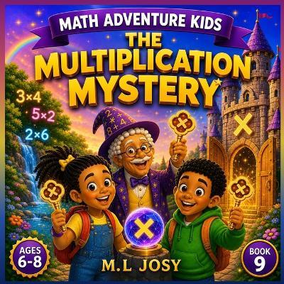 The Multiplication Mystery: A Fun Math Adventure Teaching Equal Groups, Repeated Addition, Arrays and Times Tables for Kids Ages 6-8 8.5 x 8.5 inch 30 pages - L Josy - cover