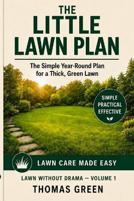 The Little Lawn Plan: The simple Year-Round Plan for a Thick, Green Lawn - Thomas Green - cover
