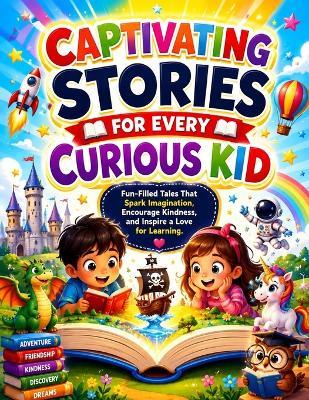 Captivating Stories for Every Curious Kid: Fun-Filled Tales That Spark Imagination, Encourage Kindness, and Inspire a Love for Learning. - Presh Great - cover