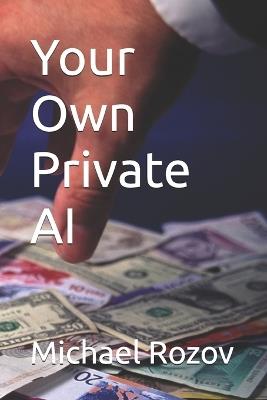 Your Own Private AI - Michael M Rozov - cover
