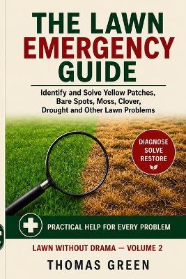 The Lawn Emergency Guide: Identify and Solve Yellow Patches, Bare Spots, Moss, Clover, Drought and Othe Lawn Problems - Thomas Green - cover