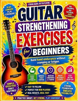 Guitar Strengthening Exercises for Beginners: Build hand endurance without cramping or fatigue. - James Crawford - cover