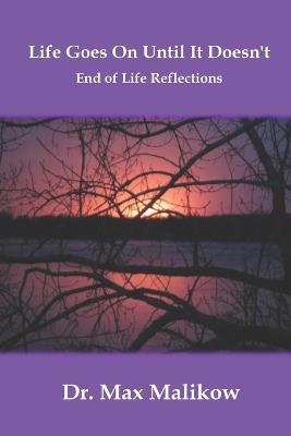 Life Goes On Until It Doesn't: End of Life Reflections - Max Malikow - cover