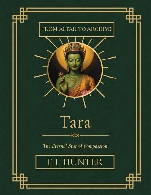 Tara: The Eternal Star of Compassion - E L Hunter - cover